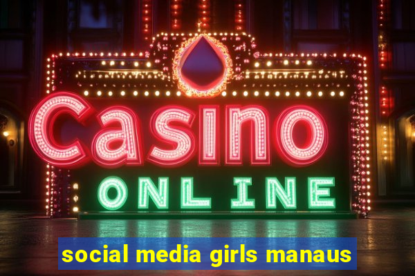 social media girls manaus